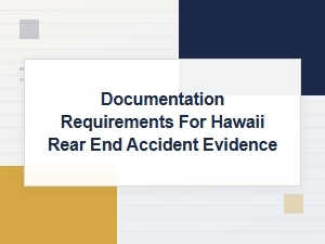 Documentation Requirements for Hawaii Rear-End Accident Evidence