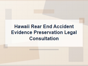 Hawaii Rear-End Accident Evidence Preservation Legal Help