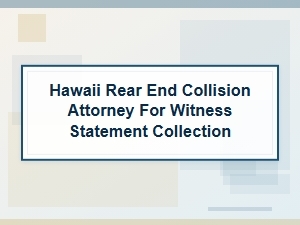 Witness Statement Collection for Hawaii Rear-End Collision