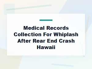 Medical Records for Whiplash After Rear-End Crash in Hawaii