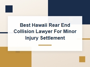 Best Hawaii Rear End Collision Lawyer for Minor Injury