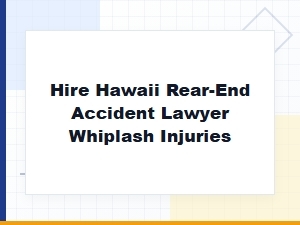Hire Hawaii Rear-End Accident Lawyer for Whiplash Injuries