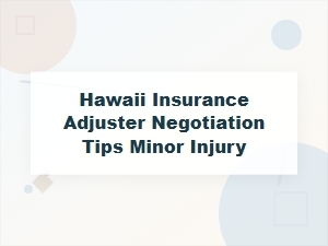 Negotiating with Hawaii Insurance Adjuster for Minor Injury