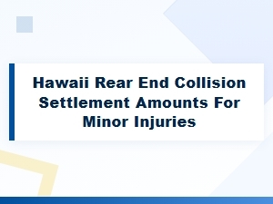 Hawaii Rear End Collision Settlement Amounts for Minor Injuries