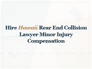 Hire a Hawaii Rear-End Lawyer for Minor Injury Compensation